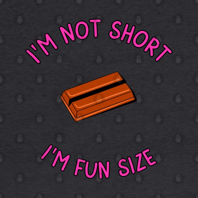 I'm Not Short, I'm Fun Size by mebcreations